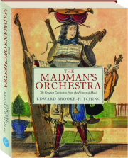 THE MADMAN'S ORCHESTRA: The Greatest Curiosities from the History of Music