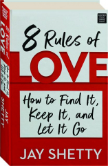 8 RULES OF LOVE: How to Find It, Keep It, and Let It Go