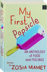 MY FIRST POPSICLE: An Anthology of Food and Feelings