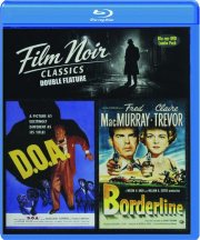 FILM NOIR CLASSICS DOUBLE FEATURE: D.O.A. & Borderline