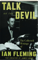 TALK OF THE DEVIL: The Collected Writings of Ian Fleming