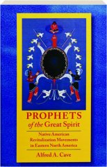 PROPHETS OF THE GREAT SPIRIT: Native American Revitalization Movements in Eastern North America
