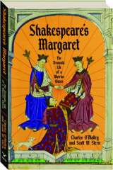 SHAKESPEARE'S MARGARET: The Dramatic Life of a Warrior Queen