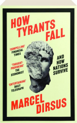 HOW TYRANTS FALL: And How Nations Survive