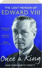 ONCE A KING: The Lost Memoir of Edward VIII