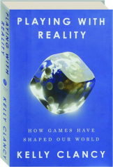 PLAYING WITH REALITY: How Games Have Shaped Our World