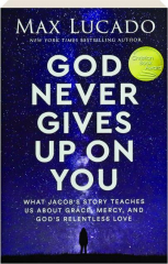 GOD NEVER GIVES UP ON YOU: What Jacob's Story Teaches Us About Grace, Mercy, and God's Relentless Love