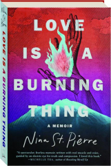 LOVE IS A BURNING THING: A Memoir