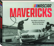 NASCAR MAVERICKS: The Rebels and Racers Who Revolutionized Stock Car Racing