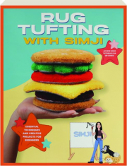 RUG TUFTING WITH SIMJI: Essential Techniques and Creative Projects for Beginners