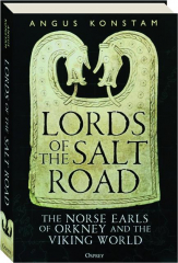 LORDS OF THE SALT ROAD: The Norse Earls of Orkney and the Viking World