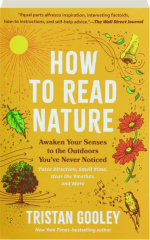 HOW TO READ NATURE: Awaken Your Senses to the Outdoors You've Never Noticed