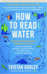 HOW TO READ WATER: Clues and Patterns from Puddles to the Sea