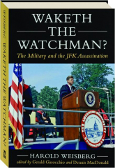 WAKETH THE WATCHMAN? The Military and the JFK Assassination