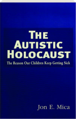 THE AUTISTIC HOLOCAUST: The Reason Our Children Keep Getting Sick