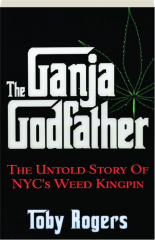 THE GANJA GODFATHER: The Untold Story of NYC's Weed Kingpin