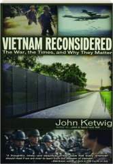 VIETNAM RECONSIDERED: The War, the Times, and Why They Matter