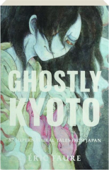 GHOSTLY KYOTO: 87 Supernatural Tales from Japan