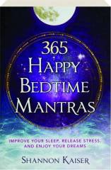 365 HAPPY BEDTIME MANTRAS: Improve Your Sleep, Release Stress, and Enjoy Your Dreams