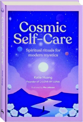 COSMIC SELF-CARE: Spiritual Rituals for Modern Mystics