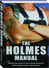 THE HOLMES MANUAL: Expert Answers to Your Most Common Home Maintenance Questions