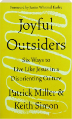 JOYFUL OUTSIDERS: Six Ways to Live Like Jesus in a Disorienting Culture