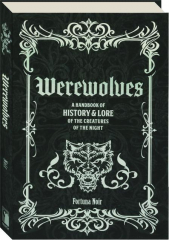 WEREWOLVES: A Handbook of History & Lore of the Creatures of the Night