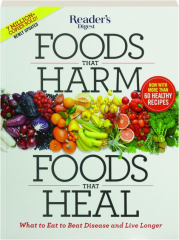 FOODS THAT HARM, FOODS THAT HEAL: What to Eat to Beat Disease and Live Longer