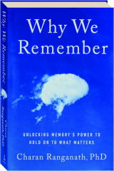 WHY WE REMEMBER: Unlocking Memory's Power to Hold on to What Matters