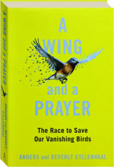 A WING AND A PRAYER: The Race to Save Our Vanishing Birds