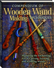 COMPENDIUM OF WOODEN WAND MAKING TECHNIQUES
