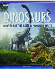 DINOSAURS: The Myth-Busting Guide to Prehistoric Beasts