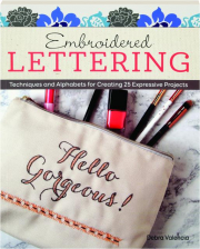EMBROIDERED LETTERING: Techniques and Alphabets for Creating 25 Expressive Projects