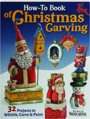 HOW-TO BOOK OF CHRISTMAS CARVING: 32 Projects to Whittle, Carve & Paint