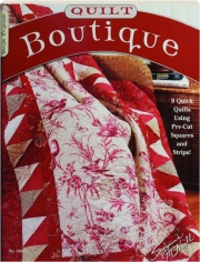 QUILT BOUTIQUE: 9 Quick Quilts Using Pre-Cut Squares and Strips!