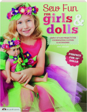 SEW FUN FOR GIRLS & DOLLS: Simply Stylish Projects for Coordinating Clothes & Accessories