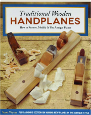 TRADITIONAL WOODEN HANDPLANES: How to Restore, Modify & Use Antique Planes