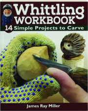 WHITTLING WORKBOOK: 14 Simple Projects to Carve