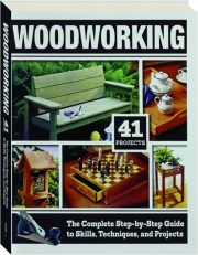 WOODWORKING: The Complete Step-by-Step Guide to Skills, Techniques, and Projects