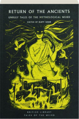 RETURN OF THE ANCIENTS: Unruly Tales of the Mythological Weird