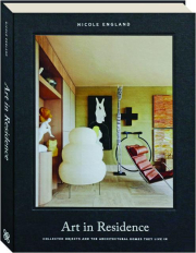 ART IN RESIDENCE: Collected Objects and the Architectural Homes They Live In