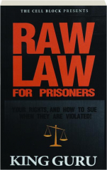 RAW LAW FOR PRISONERS: Your Rights, and How to Sue When They Are Violated!