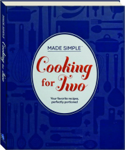 COOKING FOR TWO: Your Favorite Recipes, Perfectly Portioned