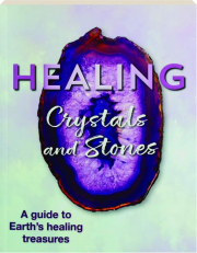HEALING CRYSTALS AND STONES: A Guide to Earth's Healing Treasures