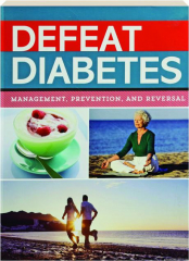 DEFEAT DIABETES: Management, Prevention, and Reversal