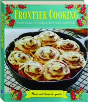 FRONTIER COOKING: Hearty Homestyle Recipes to Feed Family and Friends