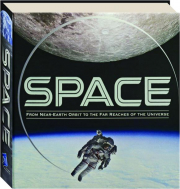 SPACE: From Near-Earth Orbit to the Far Reaches of the Universe