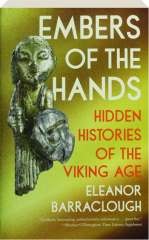 EMBERS OF THE HANDS: Hidden Histories of the Viking Age