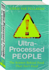 ULTRA-PROCESSED PEOPLE: The Science Behind Food That Isn't Food