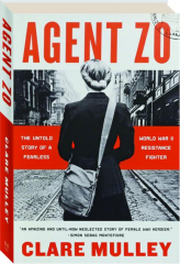 AGENT ZO: The Untold Story of a Fearless World War II Resistance Fighter